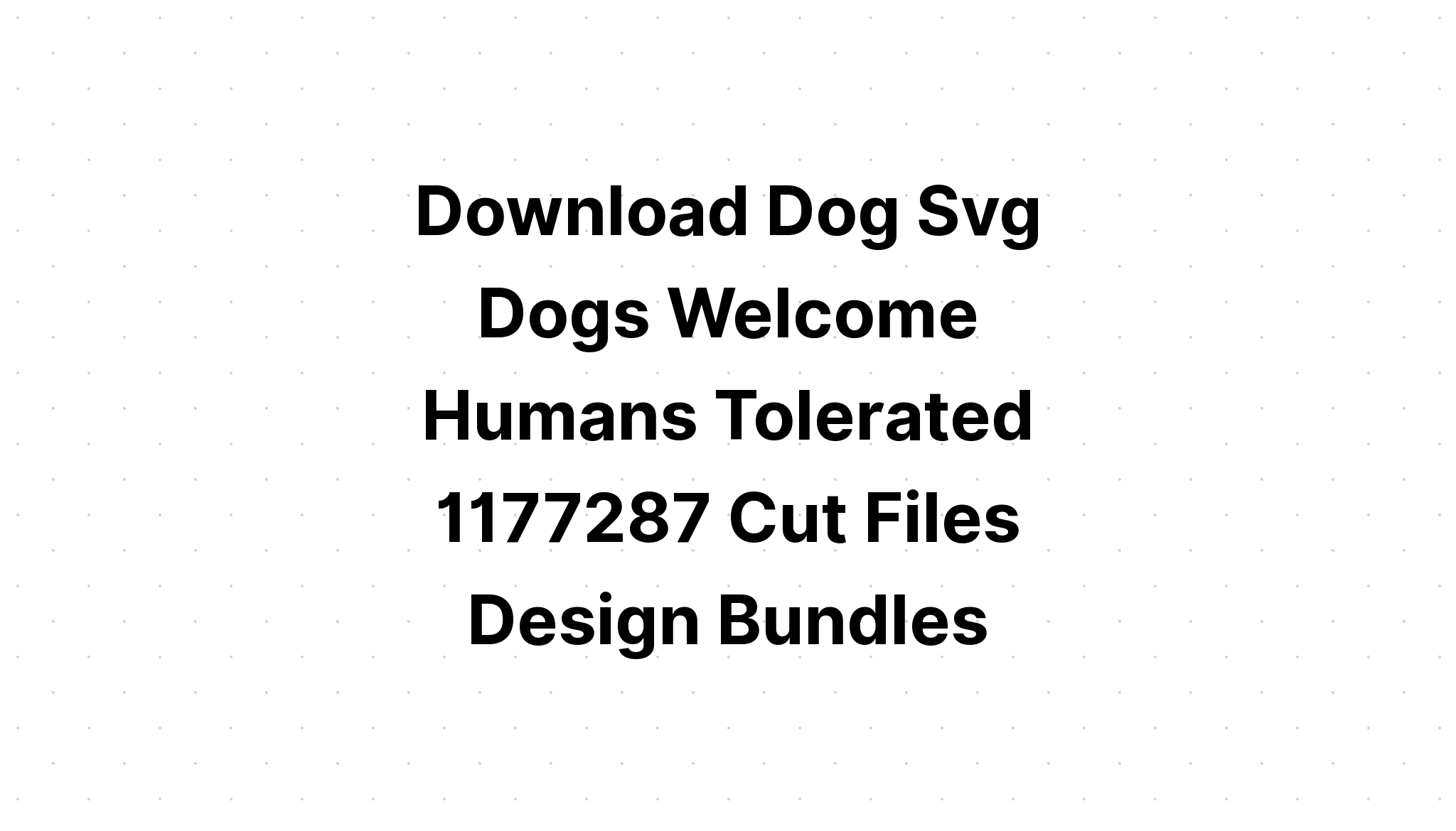 Download Dog Svg|Dogs Welcome Humas Tolerated SVG File